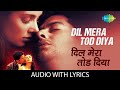 Dil Mera Tod Diya Lyrical Alka Yagnik Lisa Ray Aftab Shivdasani Sad Hindi Song