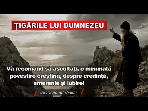 TIGARILE LUI DUMNEZEU - O minunata povestire crestina despre credinta smerenie si iubire