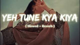 Download lagu Yeh Tune Kya Kiya | Slowed Reverb mp3 Download lagu Yeh Tune Kya Kiya | Slowed Reverb mp3
