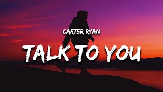 Carter Ryan - Talk To You (Lyrics)