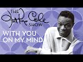 Nat King Cole - "With You On My Mind (October 1957 Version)"