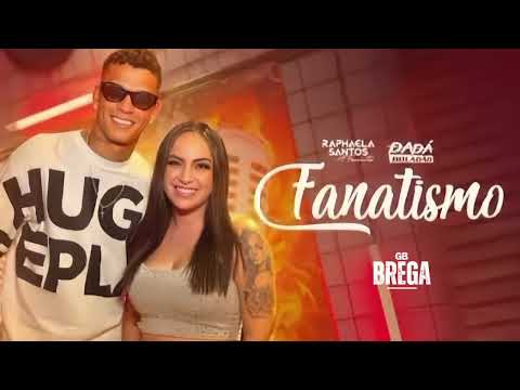 FANATISMO - RAPHAELA SANTOS - DADÁ BOLADÃO ( ÁUDIO )