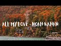 All My Love Slowed, Reverb, Fall Rain Storm Mix   Noah Kahan Vermont Scenery