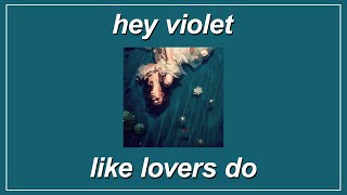 Like Lovers Do - Hey Violet (Lyrics)