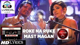 Roke Na Ruke/Mast Magan Lyrical Video Song | T-Series Mixtape | Tulsi Kumar |Dev Negi #LYRICALGURUJI