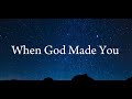 When God Made You Lyrics By NewSong Natalie Grant