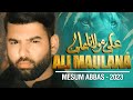 ALI MAULANA ALI Mesum Abbas Nohay 2023 Muharram 1445