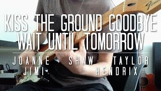 kiss the ground goodbye / wait until tomorrow riff cover - joanne shaw taylor - jimi hendrix