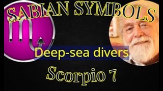 SCORPIO 7: Deep sea divers (Sabian Symbols)