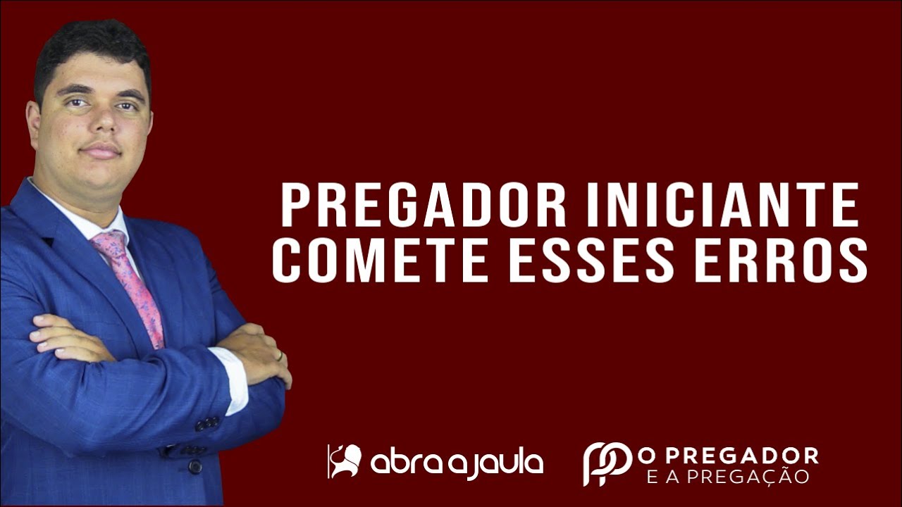 07 ERROS que quase todo pregador iniciante comete | O Pregador e a Pregação