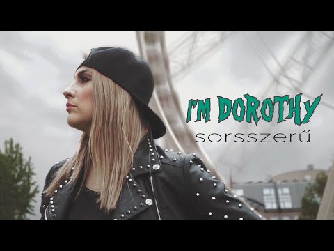 I'M DOROTHY  -  Sorsszerű (Official Music Video)