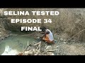 SELINA TESTED EPISODE 34 FINAL