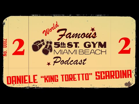 WORLD FAMOUS 5th ST GYM PODCAST - EP 002 - DANIELE " KING TORETTO" SCARDINA