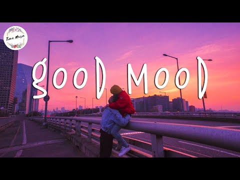 Playlist songs to put you in good mood ~ Music for a better mood