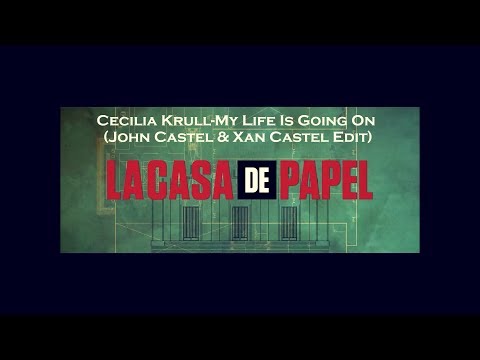 La Casa de Papel~Cecilia Krull-My Life Is Going On(John Castel & Xan Castel edit)