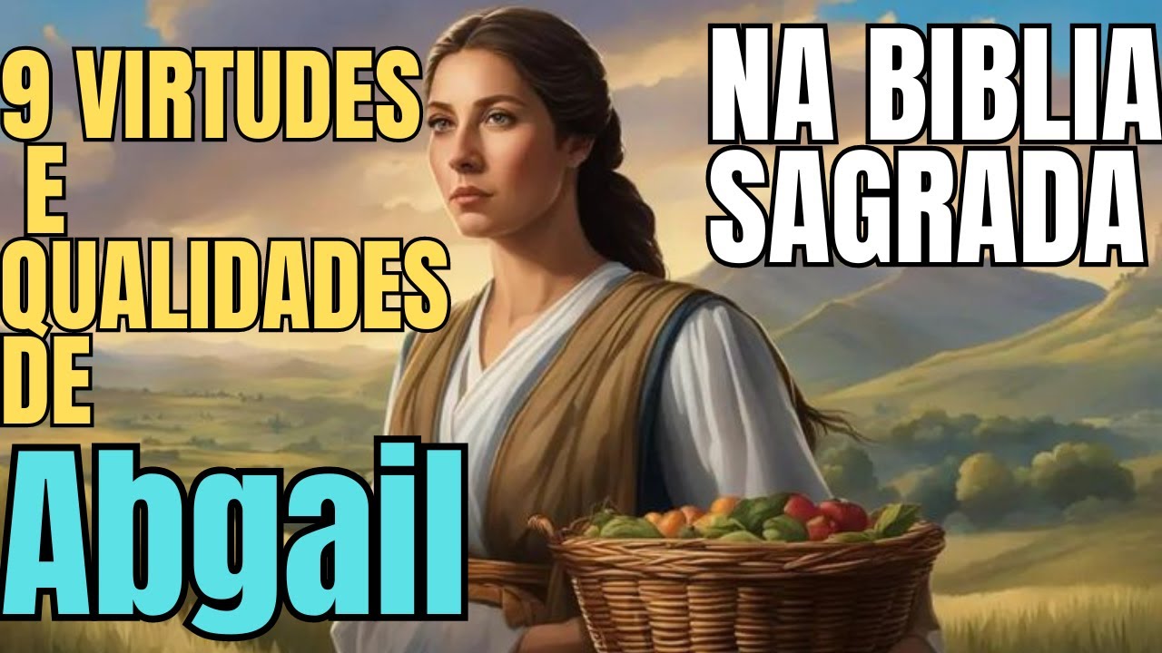 📜📖AS VIRTUDES DE ABIGAIL 9 LIÇÕES DE VIDA PARA TODOS NÓS