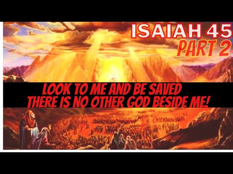 Isaiah 45 - Pt 2 - There are many gods but only One TRUE God who can save