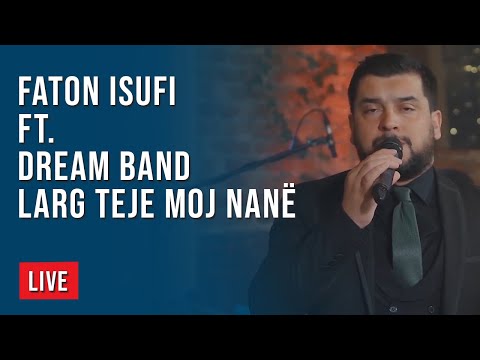 LIVE: Faton Isufi ft. Dream Band - Larg teje moj nanë | T7