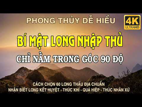 Long Nhập Thủ Và Cách chọn 60 Long Thấu Địa: Vì Sao Chỉ Nằm Trong Góc 90°? Hiểu Đúng Làm Đúng