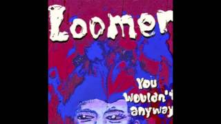Loomer - Mushroom (You Wouldn't Anyway 2013)