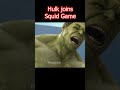 Hulk Joins Squid Game