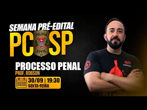 SEMANA PRÉ-EDITAL PC SP 2022 - Processo penal Professor Robson