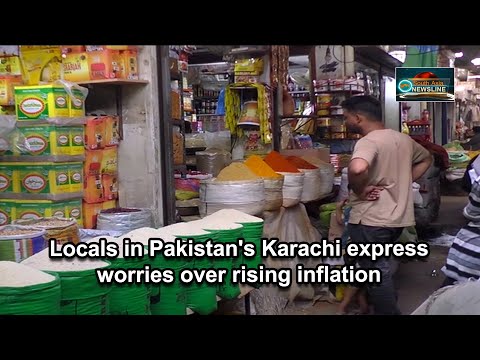 Locals in Pakistan's Karachi express worries over rising inflation