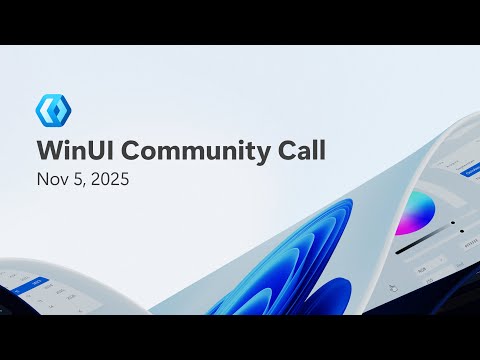 WinUI Community Call - Nov 5, 2025