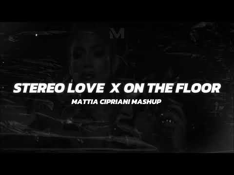 STEREO LOVE X ON THE FLOOR (Mattia Cipriani Mashup)