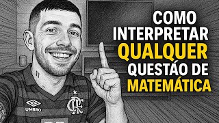 Como interpretar QUALQUER questão de matemática