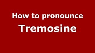 How to pronounce Tremosine