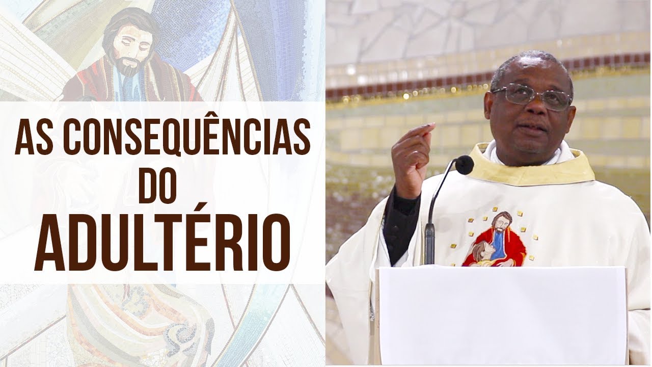 As consequências do adultério -  Pe. José Augusto (25/05/18)
