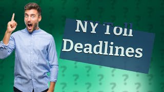 How long do you have to pay NY tolls?