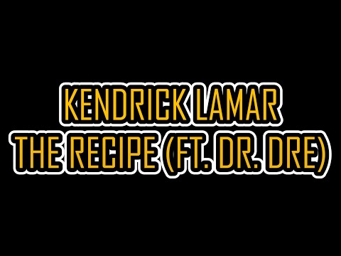 Kendrick Lamar - The Recipe (ft. Dr. Dre)[Lyrics video]