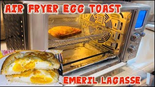 Air Fryer Egg Toast Using Emeril Lagasse Air Fryer