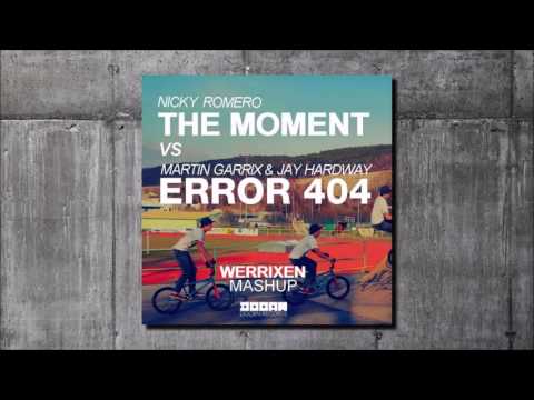 Nicky Romero The Moment vs Martin Garrix & Jay Hardway Error 404 (Werrixen Mashup)