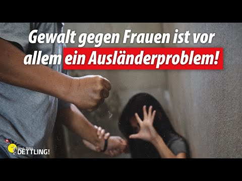 Gewalt gegen Frauen ist vor allem ein Ausländerproblem! | Dütsch. Dütlich. DETTLING!