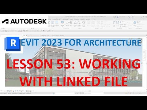 REVIT 2023 ARCHITECTURE: LESSON 53 - WORKING WITH A LINKED FILE
