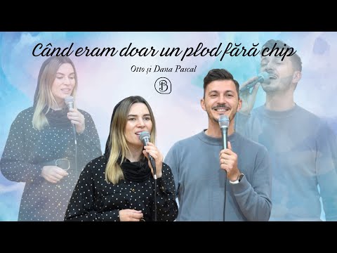 Otto si Dana Pascal | Cand eram doar un plod fara chip | Betel Reus |