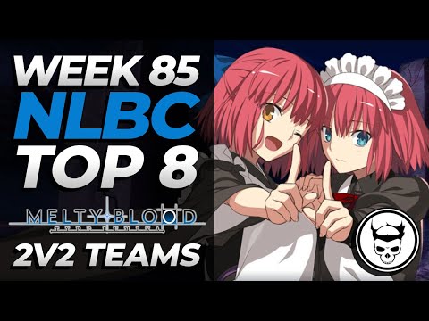 NLBC 85 - MBTL Teams Top 8 Melty Blood Type Lumina Tournament