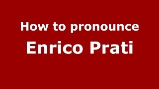 How to pronounce Enrico Prati