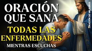 ORACIÓN MILAGROSA QUE SANA TODAS LAS ENFERMEDADES | RECIBA SANACIÓN COMPLETA MIENTRAS ESCUCHAS