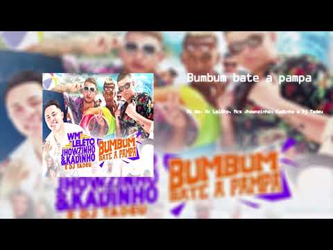 Mc WM part. Mc Leléto, Mc Jhowzinho, Mc Kadinho e Dj Tadeu - Bumbum bate a pampa