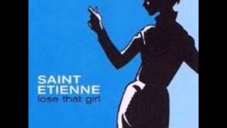 Saint Etienne  Lose That Girl