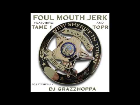 Foul Mouth Jerk feat. Tame One, TopR & DJ GrazzHoppa - "New Sheriff In Town" OFFICIAL VERSION
