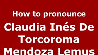 How to pronounce Claudia In&eacute;s De Torcoroma Mendoza Lemus
