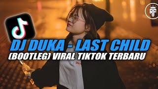 Download lagu DJ DUKA - LAST CHILD [BOOTLEG] VIRAL TIKTOK FYP TERBARU YANG KALIAN CARI mp3