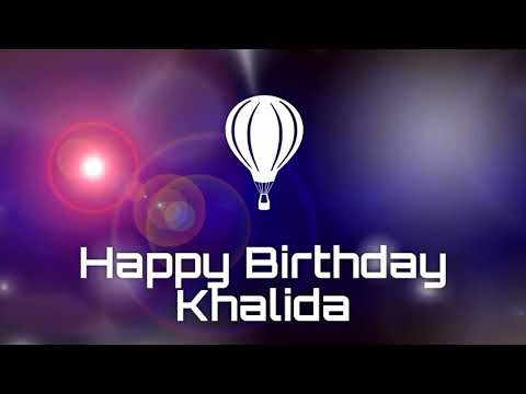 Happy birthday Khalida, birthday greetings What's App status