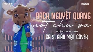 BẠCH NGUYỆT QUANG VÀ NỐT CHU SA (St. Đặng Thanh Tuyền) - Nam Ca Sĩ Giấu Mặt Cover | OFFICIAL LYRICS