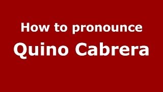 How to pronounce Quino Cabrera